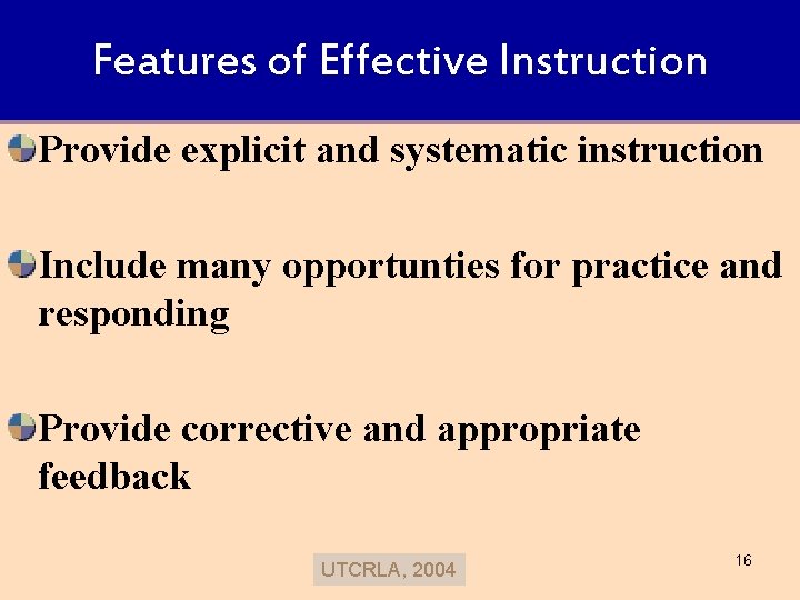 Features of Effective Instruction Provide explicit and systematic instruction Include many opportunties for practice