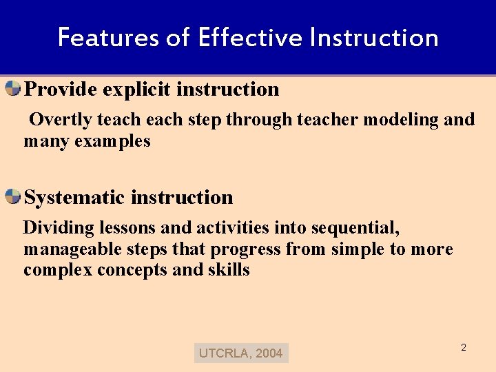 Features of Effective Instruction Provide explicit instruction Overtly teach step through teacher modeling and