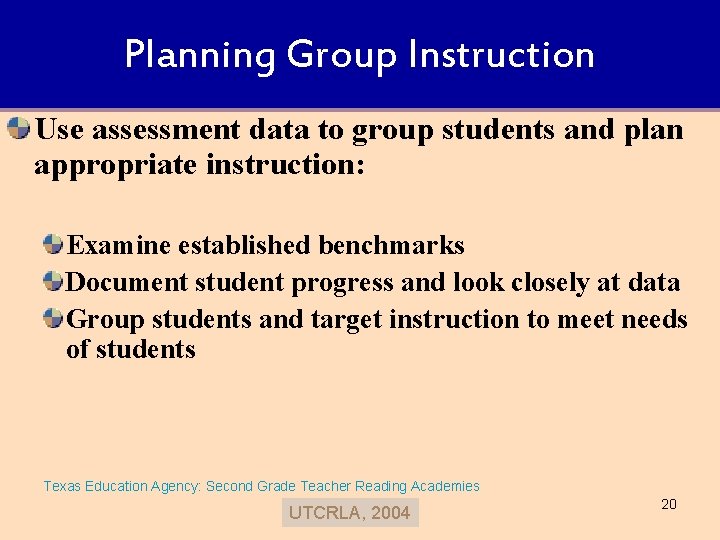 Planning Group Instruction Use assessment data to group students and plan appropriate instruction: Examine