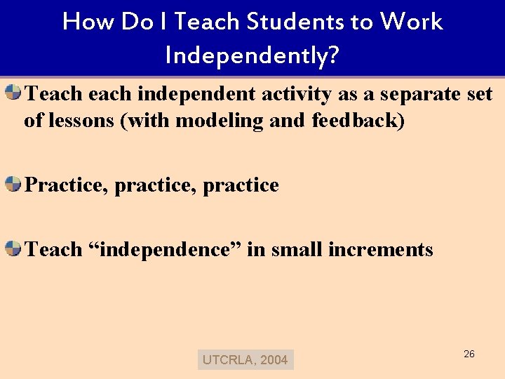 How Do I Teach Students to Work Independently? Teach independent activity as a separate