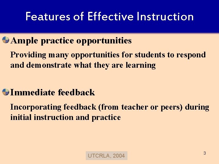 Features of Effective Instruction Ample practice opportunities Providing many opportunities for students to respond