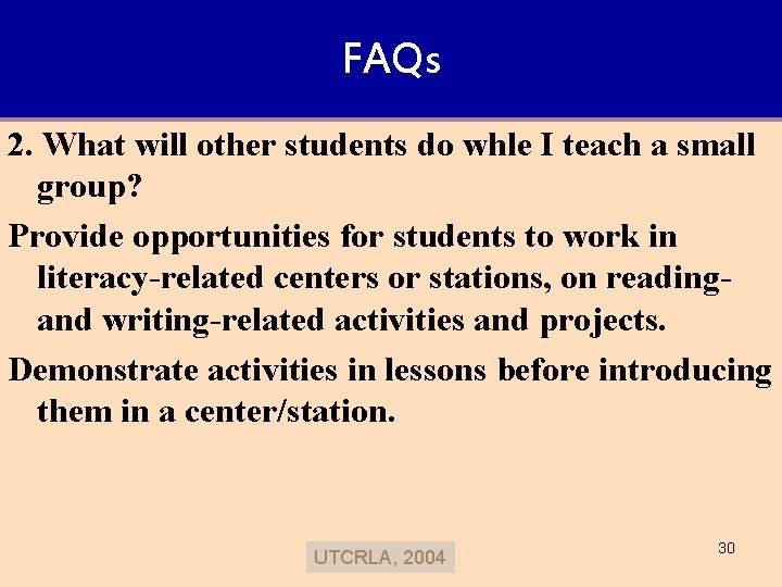 FAQs 2. What will other students do whle I teach a small group? Provide