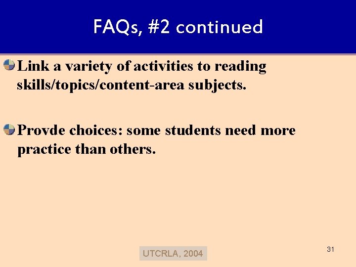 FAQs, #2 continued Link a variety of activities to reading skills/topics/content-area subjects. Provde choices:
