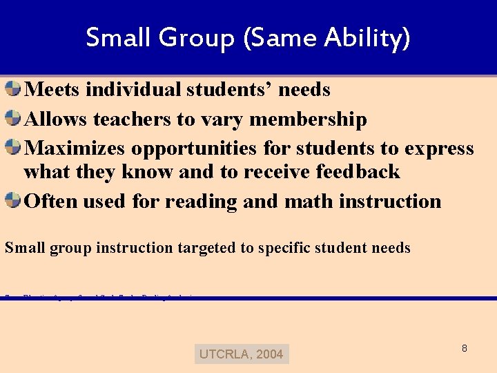 Small Group (Same Ability) Meets individual students’ needs Allows teachers to vary membership Maximizes
