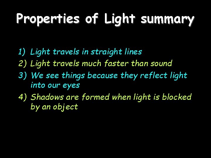 Properties of Light summary 1) Light travels in straight lines 2) Light travels much