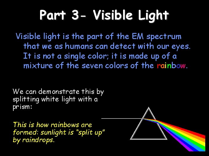 Part 3 - Visible Light Visible light is the part of the EM spectrum