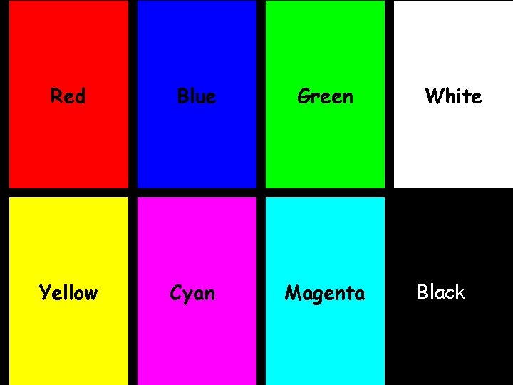 Red Blue Green Yellow Cyan Magenta White Black 
