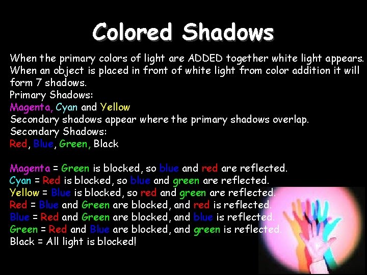 Colored Shadows When the primary colors of light are ADDED together white light appears.