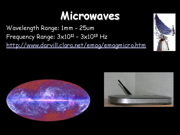 Microwaves Wavelength Range: 1 mm - 25 um Frequency Range: 3 x 1011 –