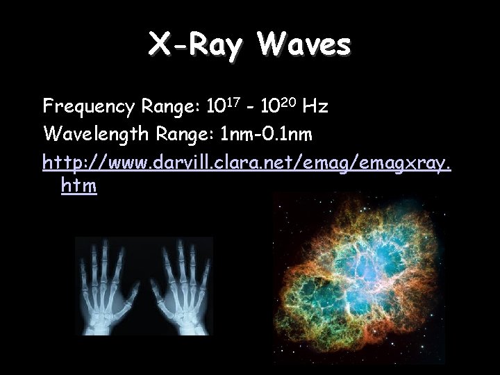 X-Ray Waves Frequency Range: 1017 - 1020 Hz Wavelength Range: 1 nm-0. 1 nm