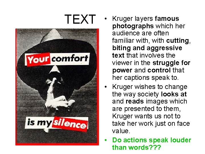 TEXT • Kruger layers famous photographs which her audience are often familiar with,