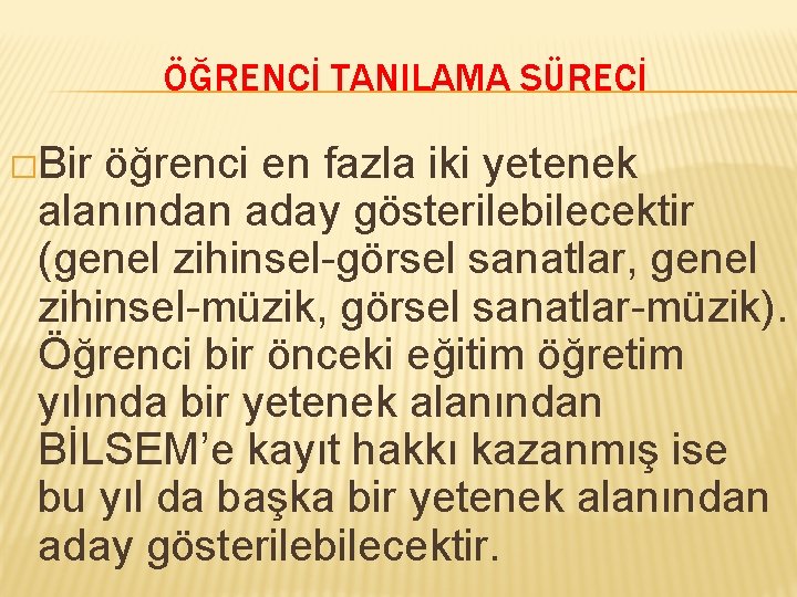 ÖĞRENCİ TANILAMA SÜRECİ �Bir öğrenci en fazla iki yetenek alanından aday gösterilebilecektir (genel zihinsel-görsel