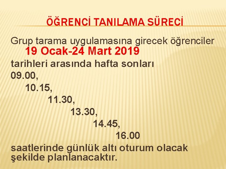 ÖĞRENCİ TANILAMA SÜRECİ Grup tarama uygulamasına girecek öğrenciler 19 Ocak-24 Mart 2019 tarihleri arasında