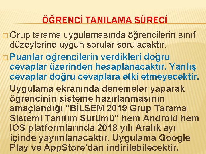 ÖĞRENCİ TANILAMA SÜRECİ � Grup tarama uygulamasında öğrencilerin sınıf düzeylerine uygun sorular sorulacaktır. �