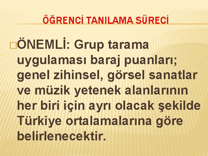 ÖĞRENCİ TANILAMA SÜRECİ �ÖNEMLİ: Grup tarama uygulaması baraj puanları; genel zihinsel, görsel sanatlar ve