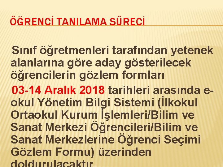 ÖĞRENCİ TANILAMA SÜRECİ Sınıf öğretmenleri tarafından yetenek alanlarına göre aday gösterilecek öğrencilerin gözlem formları