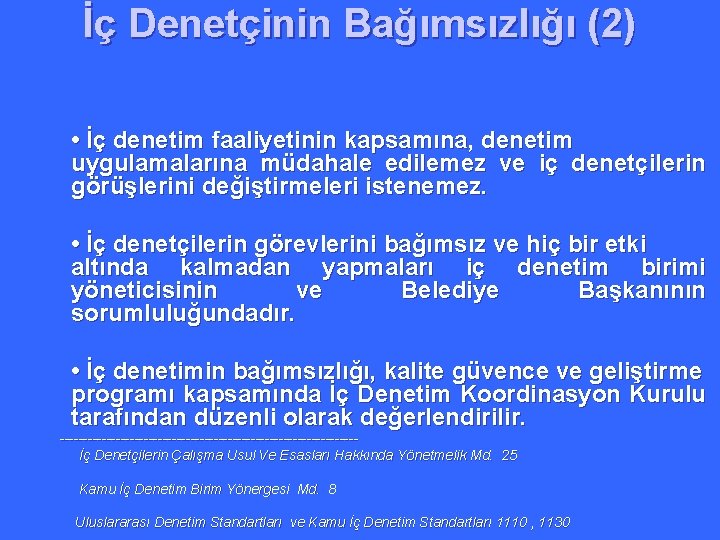 İç Denetçinin Bağımsızlığı (2) • İç denetim faaliyetinin kapsamına, denetim uygulamalarına müdahale edilemez ve