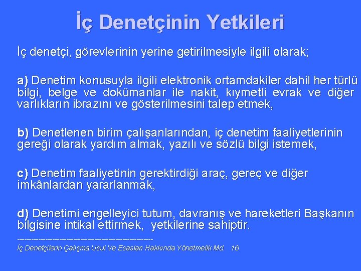 İç Denetçinin Yetkileri İç denetçi, görevlerinin yerine getirilmesiyle ilgili olarak; a) Denetim konusuyla ilgili