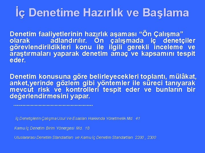 İç Denetime Hazırlık ve Başlama Denetim faaliyetlerinin hazırlık aşaması “Ön Çalışma” olarak adlandırılır. Ön