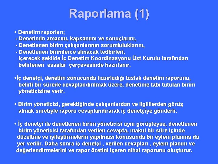 Raporlama (1) • Denetim raporları; - Denetimin amacını, kapsamını ve sonuçlarını, - Denetlenen birim