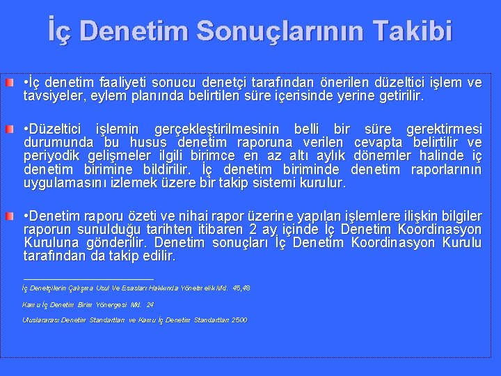 İç Denetim Sonuçlarının Takibi • İç denetim faaliyeti sonucu denetçi tarafından önerilen düzeltici işlem