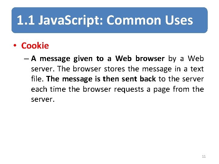 1. 1 Java. Script: Common Uses • Cookie – A message given to a 1. 1 Java. Script: Common Uses • Cookie – A message given to a