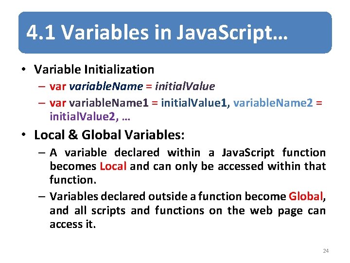 4. 1 Variables in Java. Script… • Variable Initialization – variable. Name = initial. 4. 1 Variables in Java. Script… • Variable Initialization – variable. Name = initial.