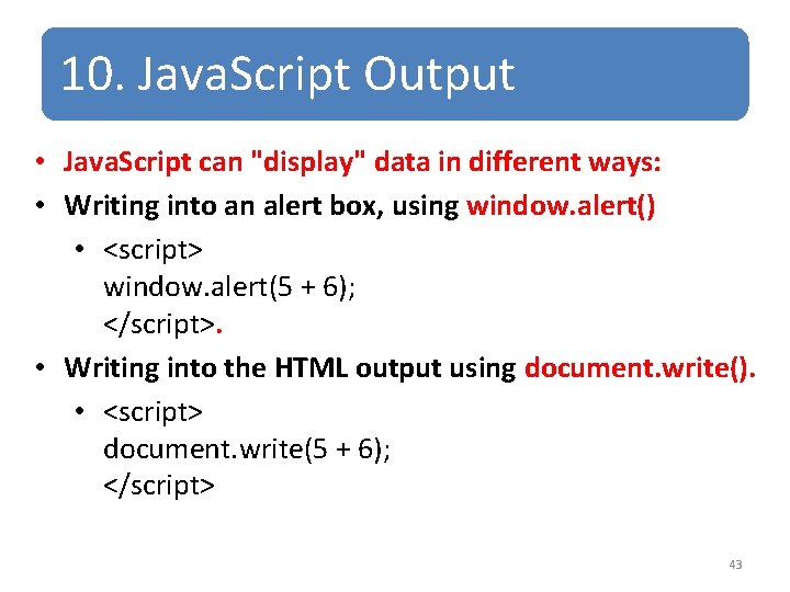 10. Java. Script Output • Java. Script can "display" data in different ways: • 10. Java. Script Output • Java. Script can "display" data in different ways: •