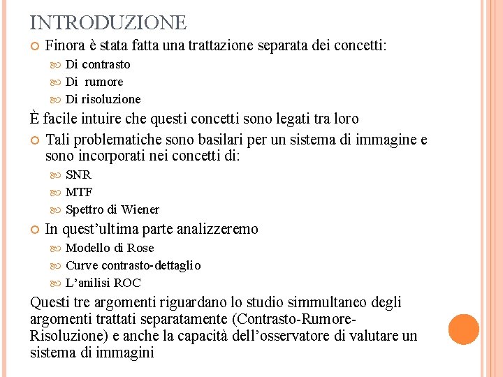 INTRODUZIONE Finora è stata fatta una trattazione separata dei concetti: Di contrasto Di rumore