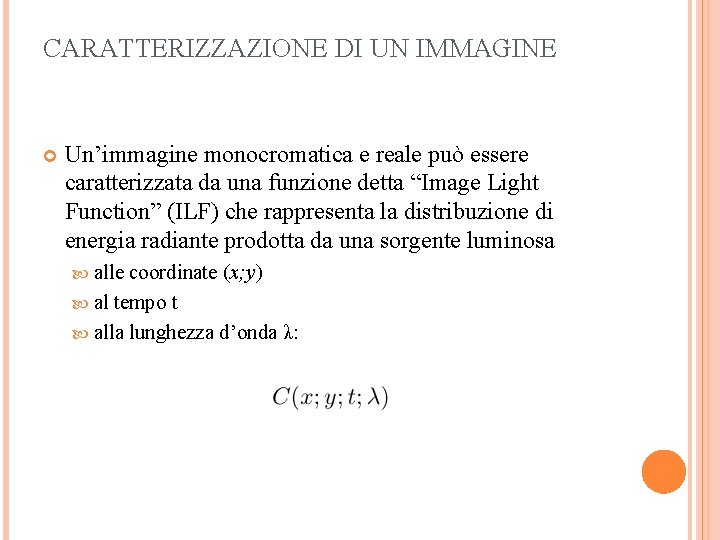 CARATTERIZZAZIONE DI UN IMMAGINE Un’immagine monocromatica e reale può essere caratterizzata da una funzione