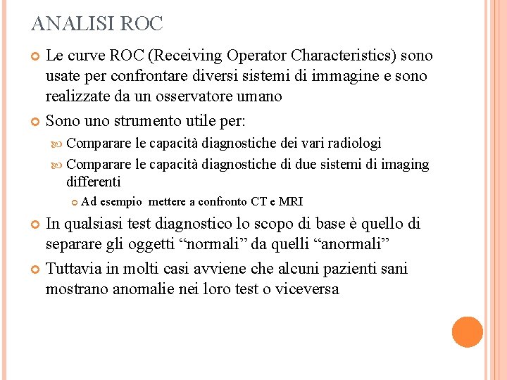 ANALISI ROC Le curve ROC (Receiving Operator Characteristics) sono usate per confrontare diversi sistemi