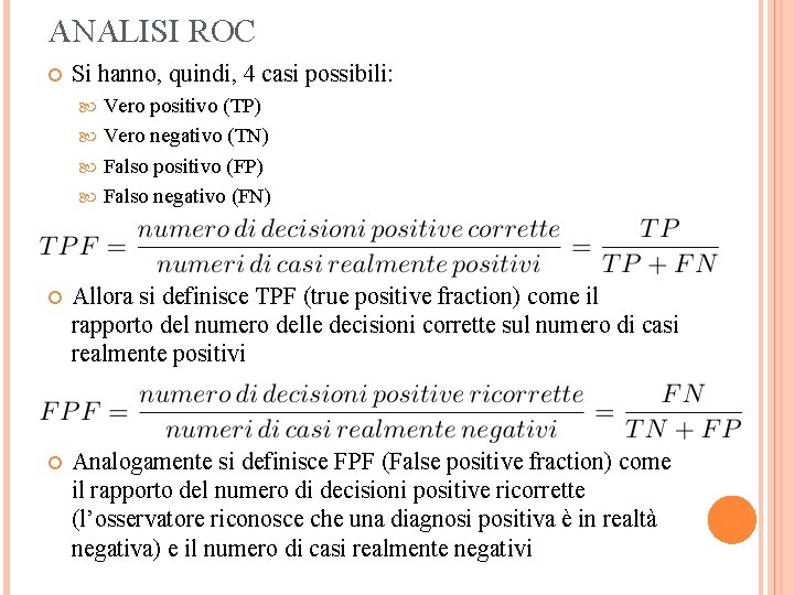 ANALISI ROC Si hanno, quindi, 4 casi possibili: Vero positivo (TP) Vero negativo (TN)