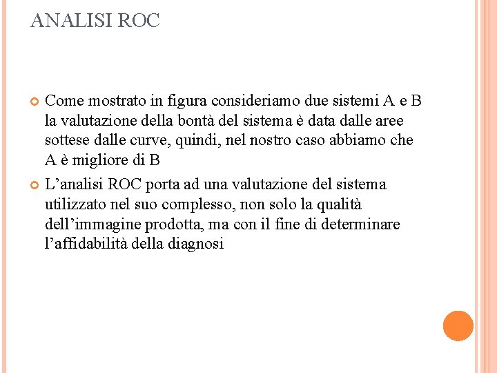 ANALISI ROC Come mostrato in figura consideriamo due sistemi A e B la valutazione