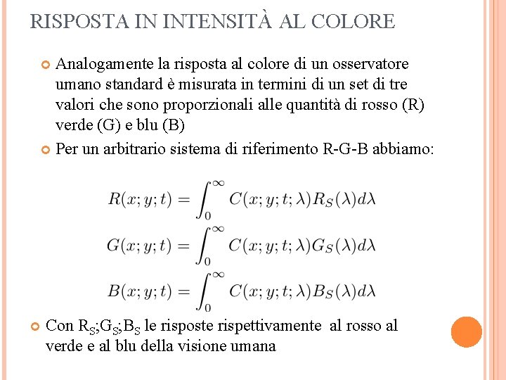 RISPOSTA IN INTENSITÀ AL COLORE Analogamente la risposta al colore di un osservatore umano
