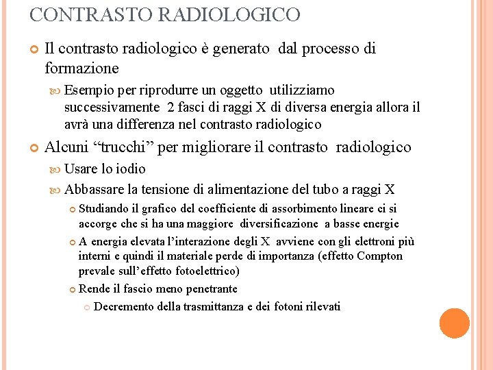 CONTRASTO RADIOLOGICO Il contrasto radiologico è generato dal processo di formazione Esempio per riprodurre