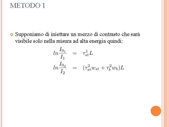 METODO 1 Supponiamo di iniettare un mezzo di contrasto che sarà visibile solo nella