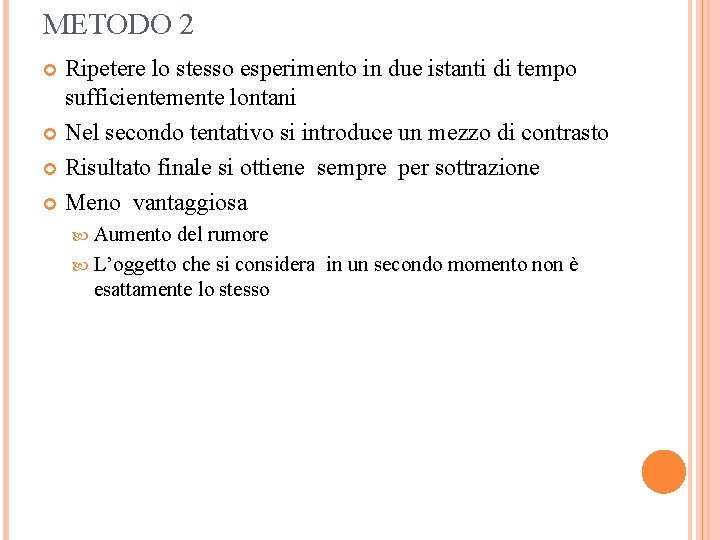 METODO 2 Ripetere lo stesso esperimento in due istanti di tempo sufficientemente lontani Nel