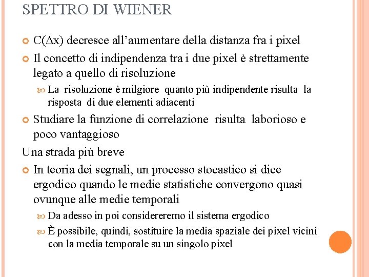 SPETTRO DI WIENER C(Δx) decresce all’aumentare della distanza fra i pixel Il concetto di