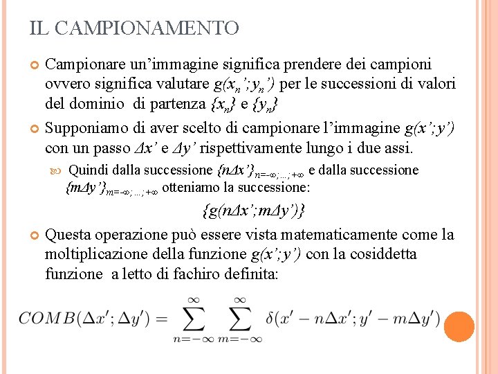 IL CAMPIONAMENTO Campionare un’immagine significa prendere dei campioni ovvero significa valutare g(xn’; yn’) per