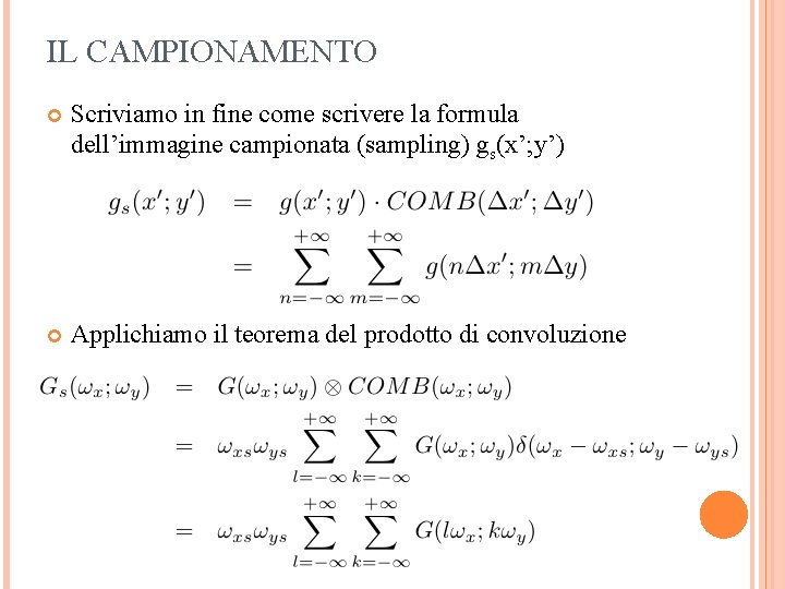 IL CAMPIONAMENTO Scriviamo in fine come scrivere la formula dell’immagine campionata (sampling) gs(x’; y’)