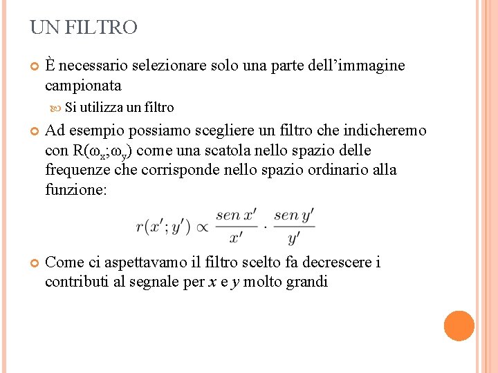 UN FILTRO È necessario selezionare solo una parte dell’immagine campionata Si utilizza un filtro