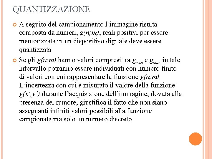 QUANTIZZAZIONE A seguito del campionamento l’immagine risulta composta da numeri, g(n; m), reali positivi