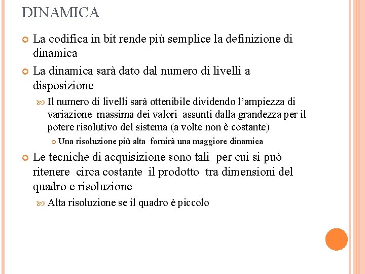 DINAMICA La codifica in bit rende più semplice la definizione di dinamica La dinamica