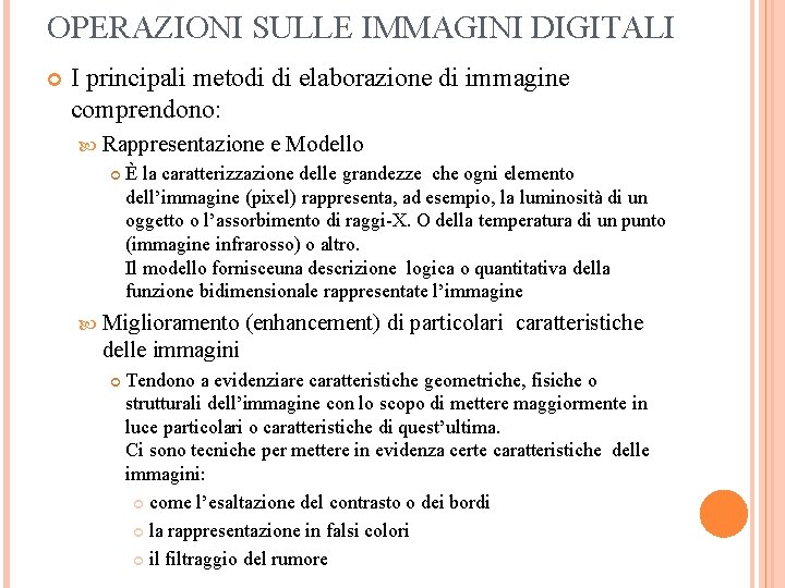 OPERAZIONI SULLE IMMAGINI DIGITALI I principali metodi di elaborazione di immagine comprendono: Rappresentazione e