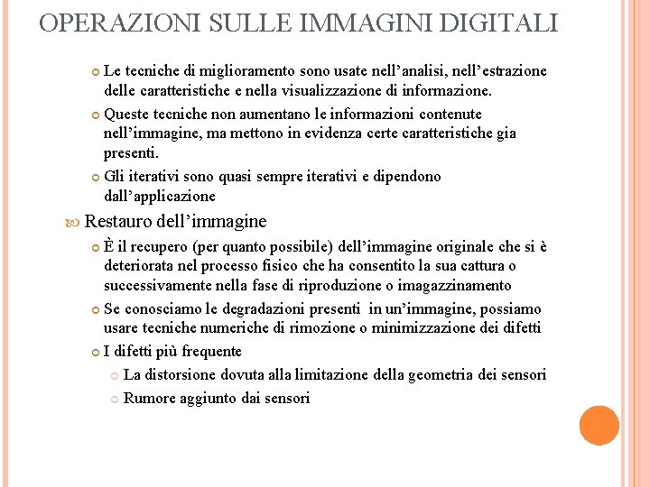 OPERAZIONI SULLE IMMAGINI DIGITALI Le tecniche di miglioramento sono usate nell’analisi, nell’estrazione delle caratteristiche