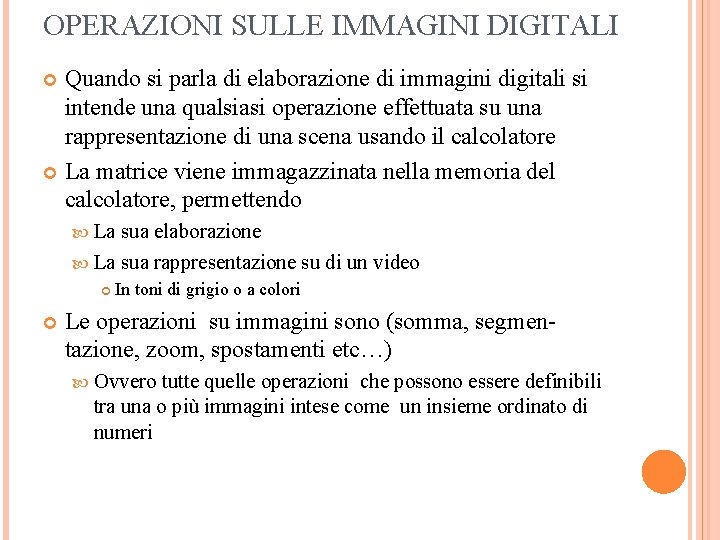 OPERAZIONI SULLE IMMAGINI DIGITALI Quando si parla di elaborazione di immagini digitali si intende