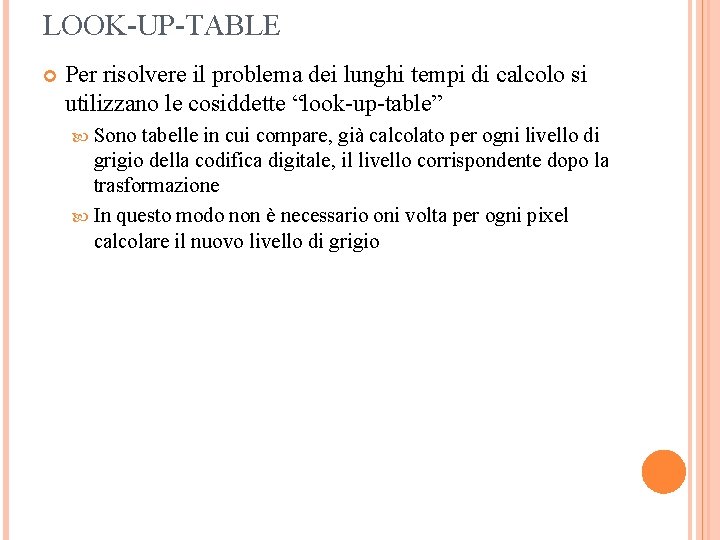 LOOK-UP-TABLE Per risolvere il problema dei lunghi tempi di calcolo si utilizzano le cosiddette