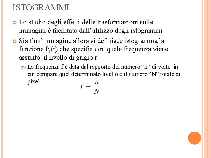 ISTOGRAMMI Lo studio degli effetti delle trasformazioni sulle immagini è facilitato dall’utilizzo degli istogrammi