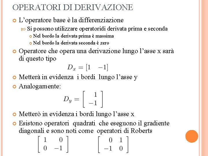 OPERATORI DI DERIVAZIONE L’operatore base è la differenziazione Si possono utilizzare operatoridi derivata prima