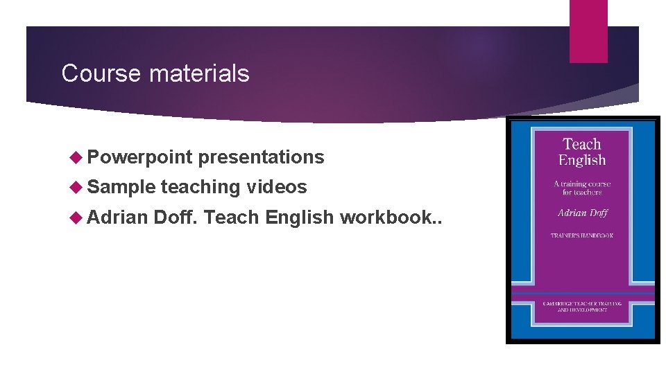 Course materials Powerpoint Sample Adrian presentations teaching videos Doff. Teach English workbook. . 